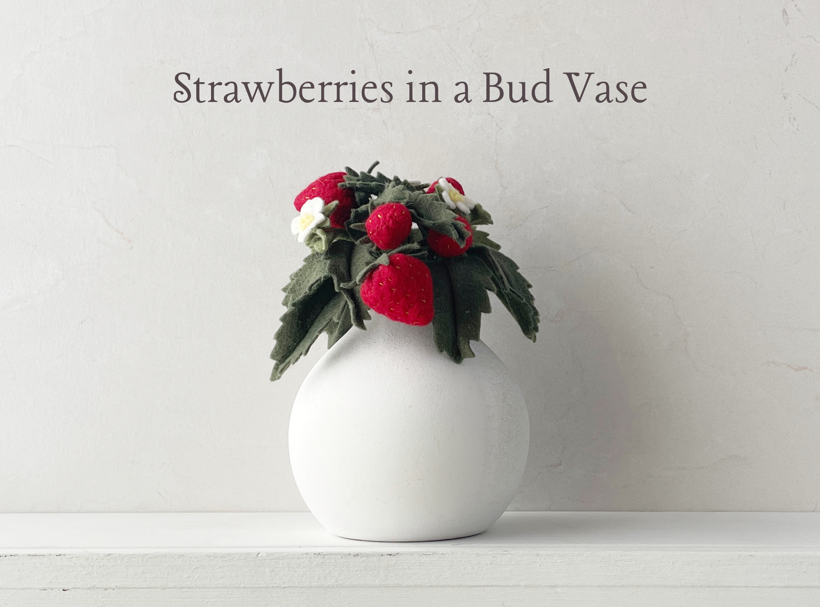 Felt Strawberries in a Bud Vase, Wreath and Garland Digital Pattern